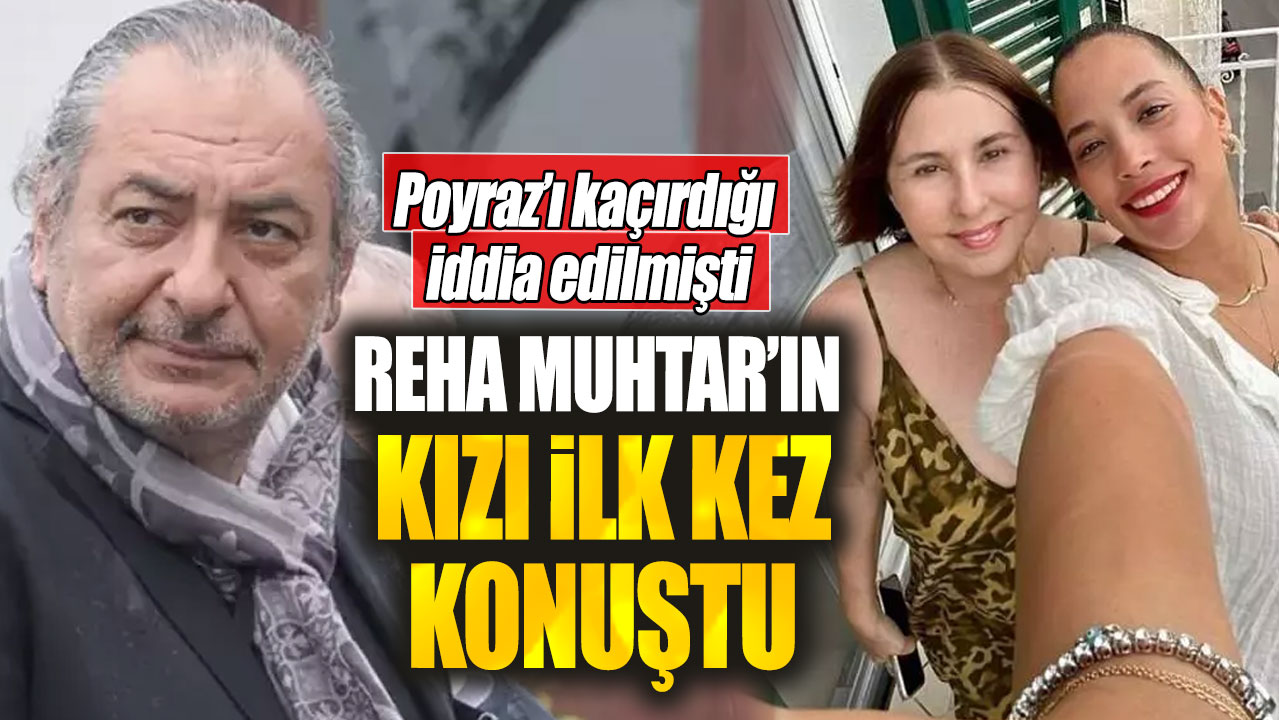 Reha Muhtar’ın kızı ilk kez konuştu! Poyraz’ı kaçırdığı iddia edilmişti