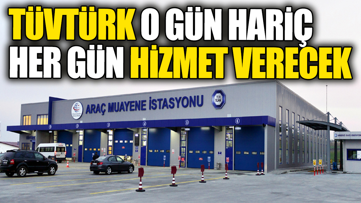 TÜVTÜRK o gün hariç her gün hizmet verecek