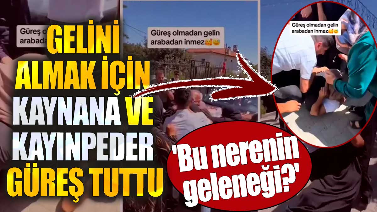 Gelini almak için kaynana ve kayınpeder güreş tuttu. 'Bu nerenin geleneği?'