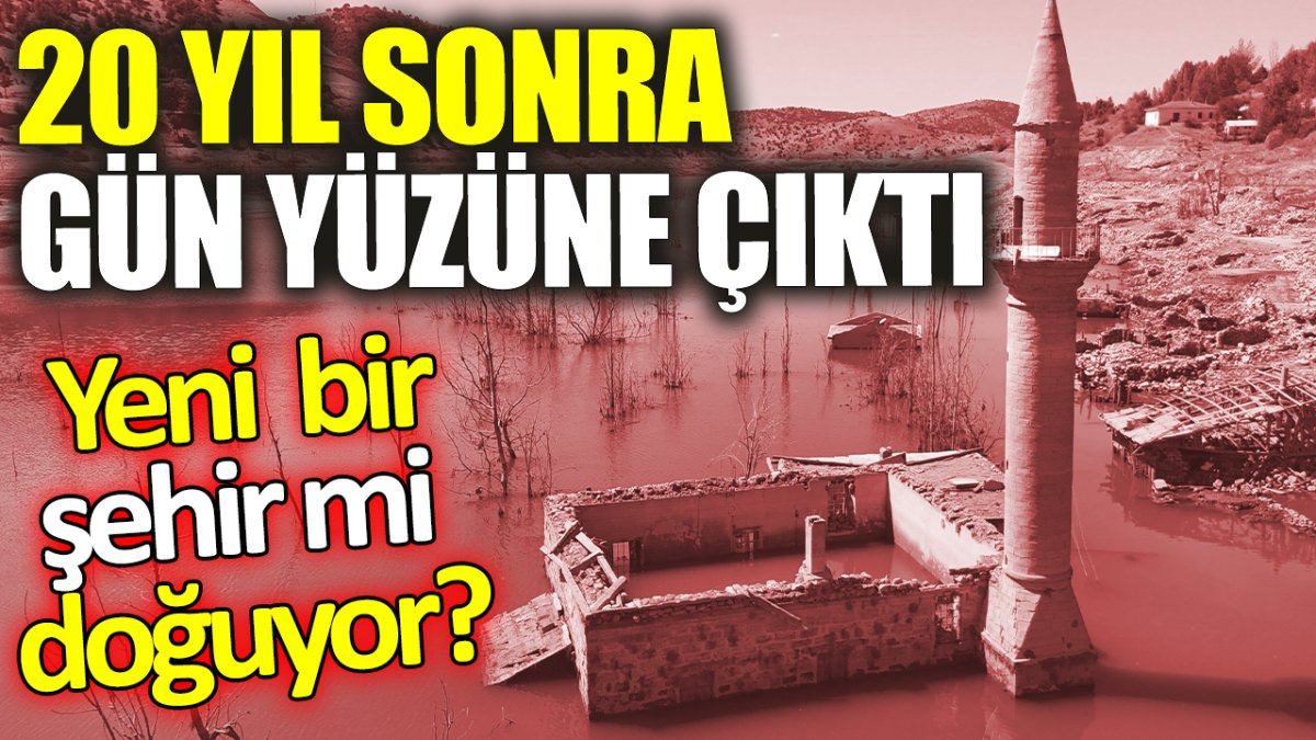 20 yıl sonra gün yüzüne çıktı: Yeni bir şehir mi doğuyor?