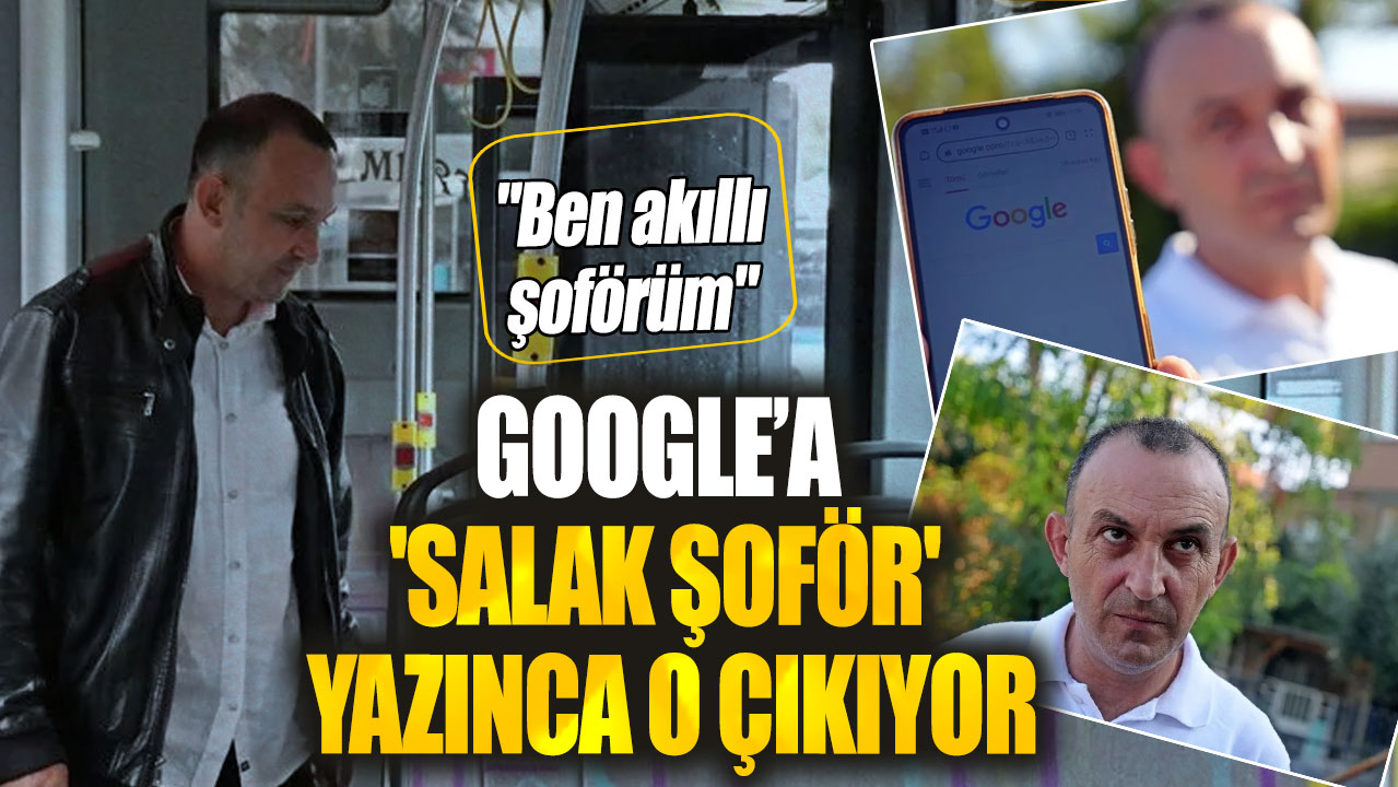 Google'a 'Salak şoför' yazınca o çıkıyor!  "Ben akıllı şoförüm"