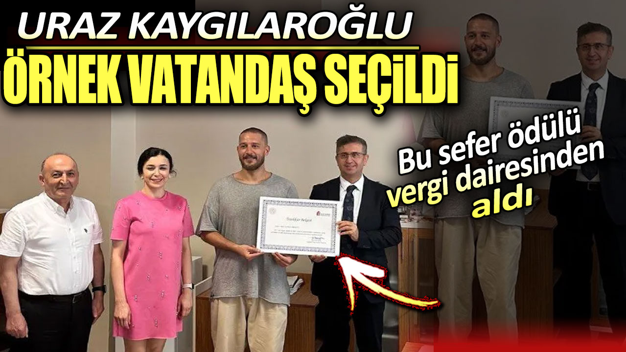 Uraz Kaygılaroğlu örnek vatandaş seçildi. Bu sefer ödülü vergi dairesinden aldı