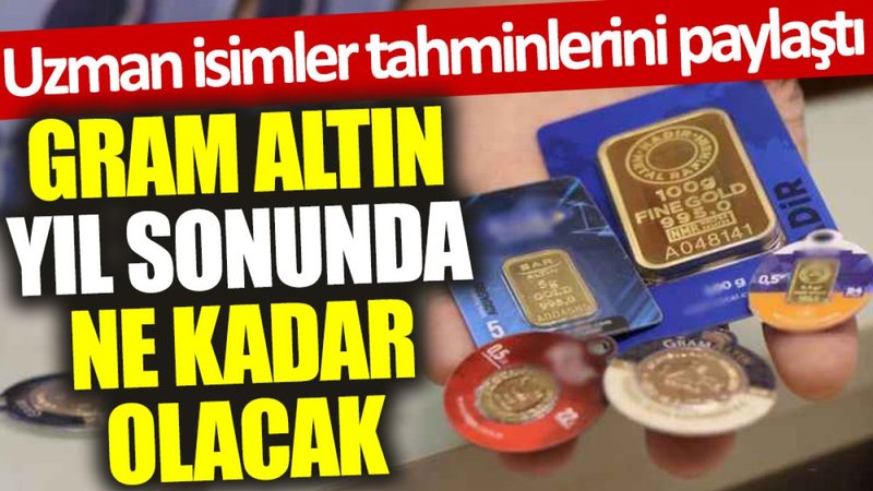 Gram altın yıl sonunda ne kadar olacak? Uzman isimler tahminlerini paylaştı