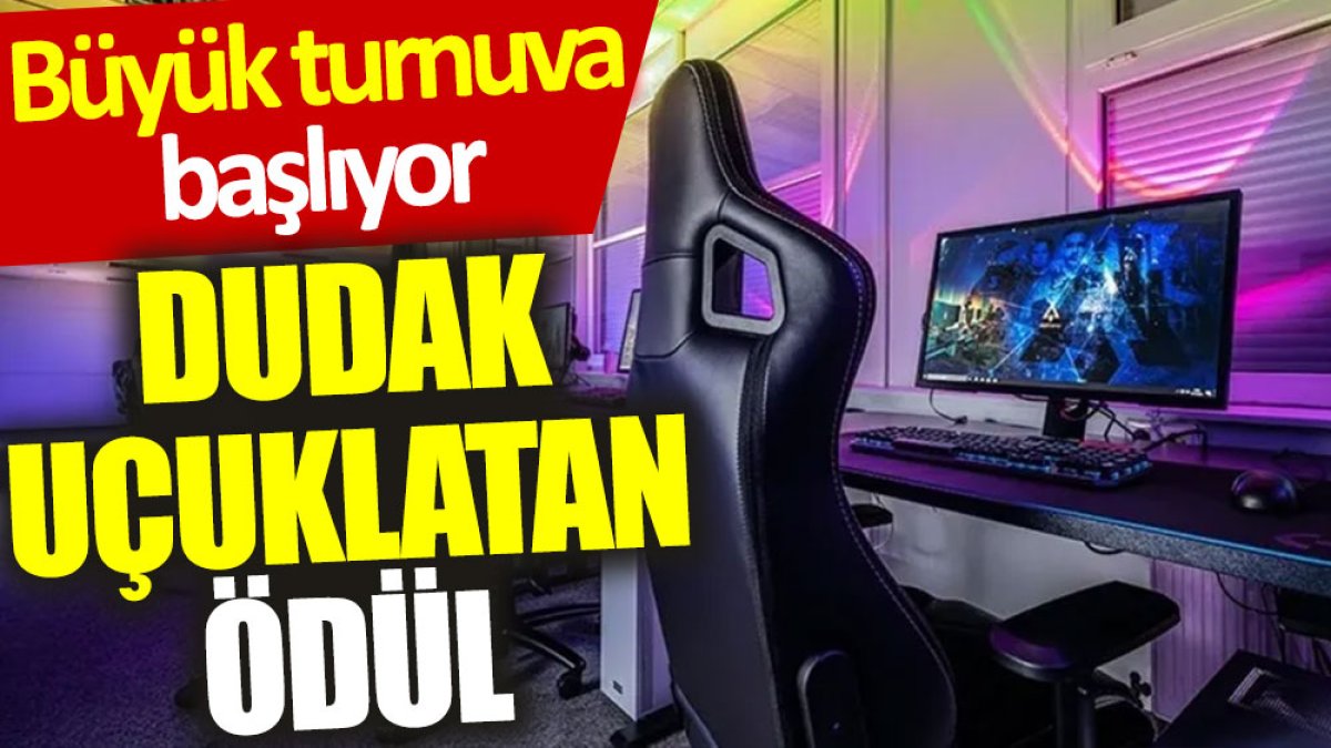 Büyük turnuva başlıyor: Dudak uçuklatan ödül