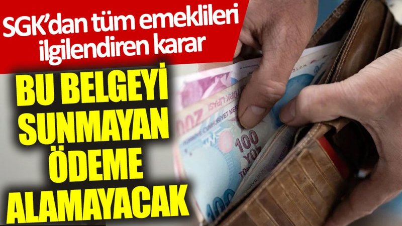 SGK'dan tüm emeklileri ilgilendiren karar: Bu belgeyi sunmayan ödeme alamayacak