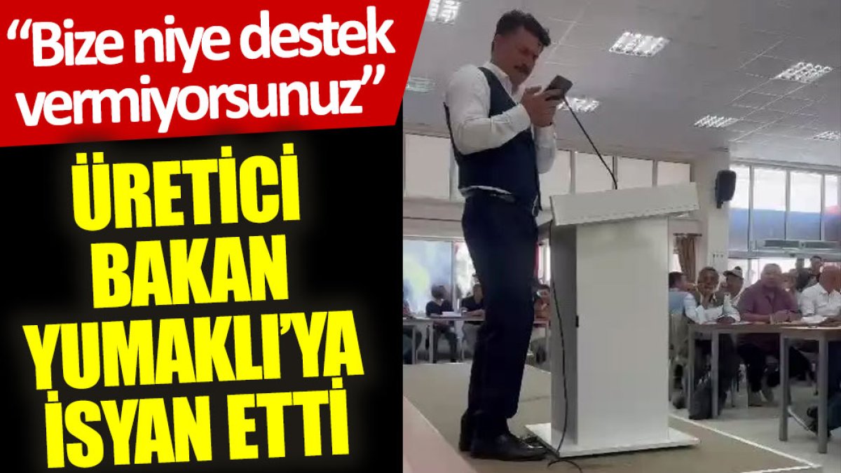 Üretici Bakan Yumaklı’ya isyan etti: Bize niye destek vermiyorsunuz?