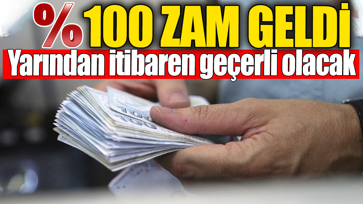 Yüzde 100 zam geldi. Yarından itibaren geçerli olacak