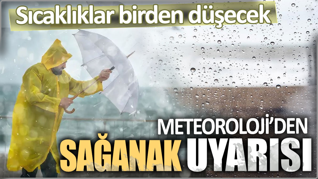 Meteoroloji'den gök gürültülü sağanak uyarısı. Sıcaklıklar birden düşecek