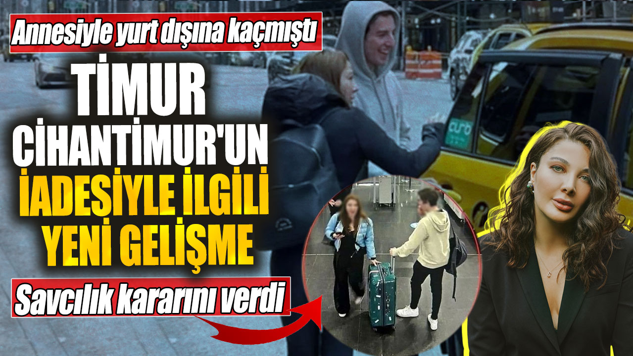 Timur Cihantimur'un iadesiyle ilgili yeni gelişme! Savcılık kararını verdi