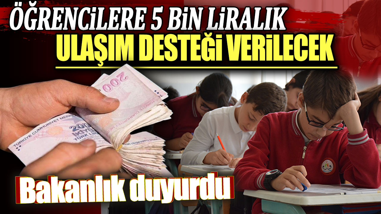 Öğrencilere 5 bin liralık ulaşım desteği verilecek: Bakanlık duyurdu