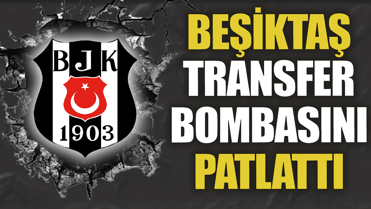 Beşiktaş transfer bombasını patlattı