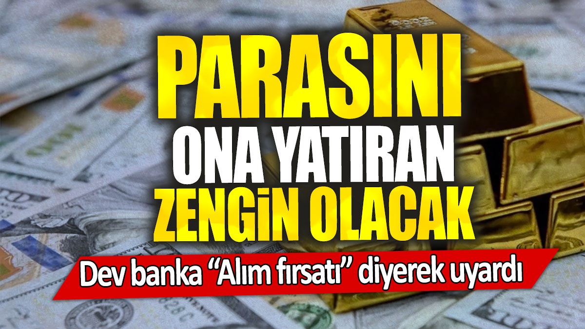 Dev banka alım fırsatı diyerek uyardı: Parasını ona yatıran zengin olacak