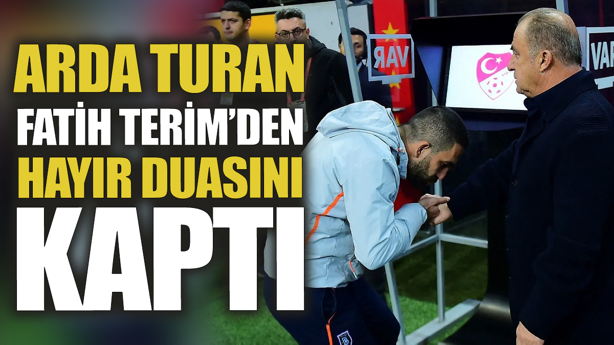 Arda Turan Fatih Terim’den hayır duasını kaptı