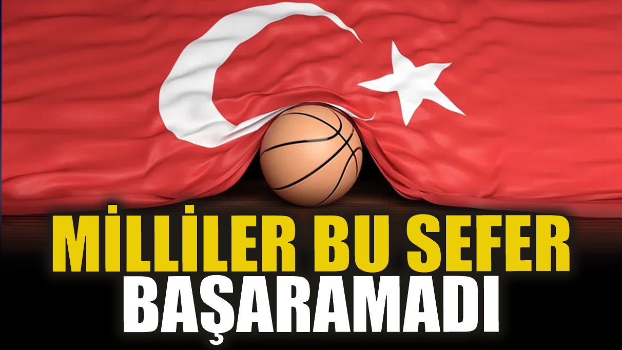 Milliler bu sefer başaramadı