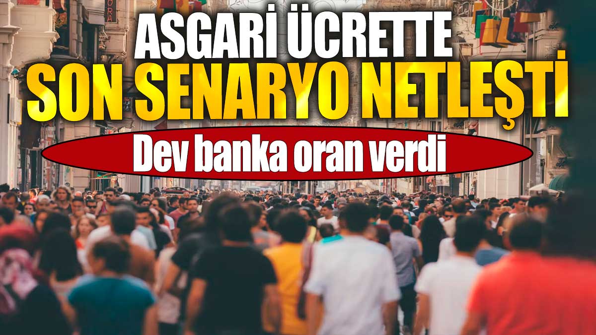 Asgari ücrette son senaryo netleşti. Dev banka oran verdi