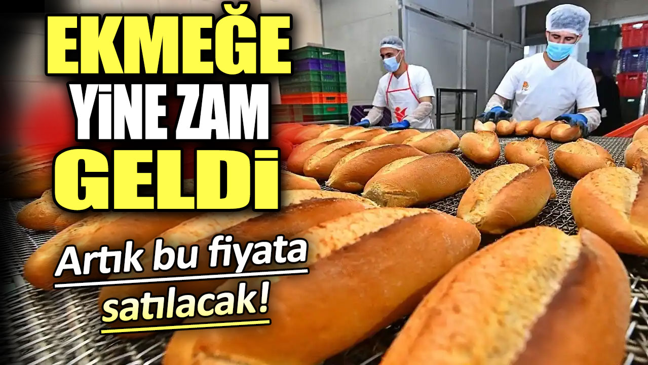 Ekmeğe yine zam geldi. Artık bu fiyata satılacak