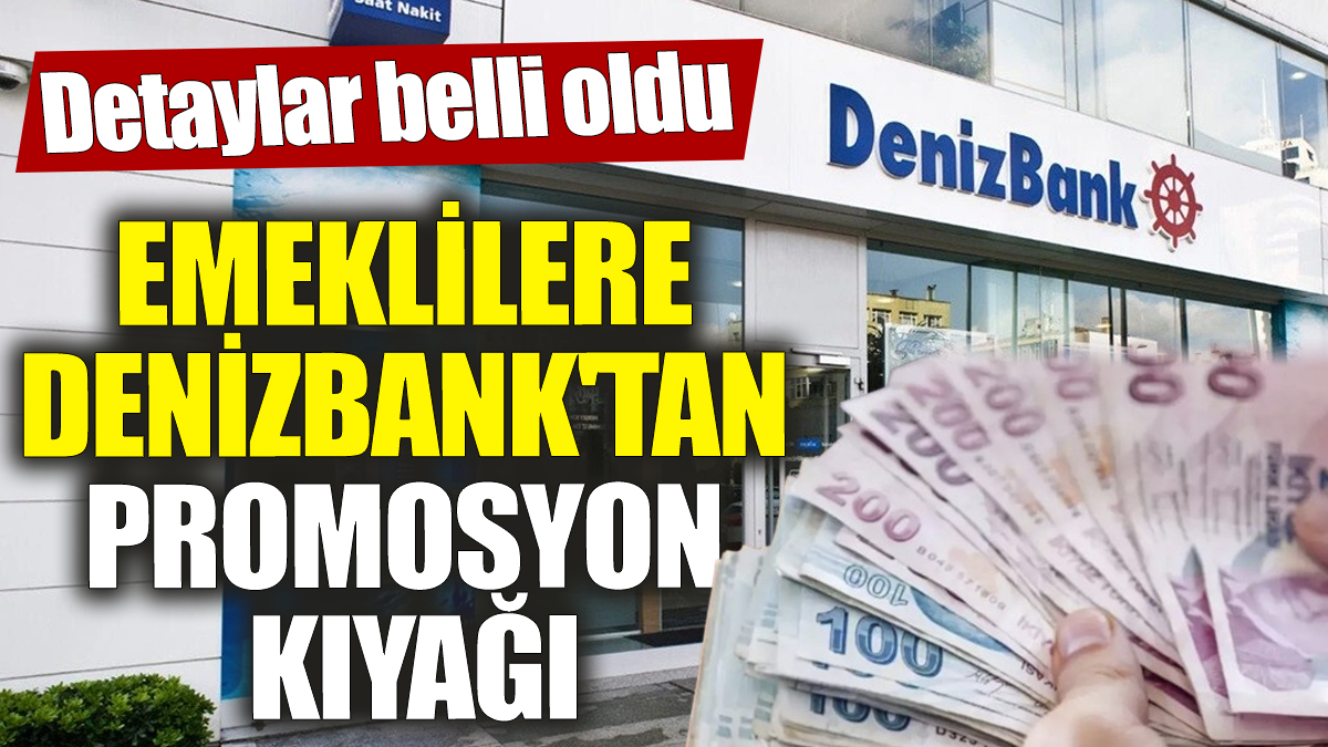 Emeklilere DenizBank'tan promosyon kıyağı! Detaylar belli oldu