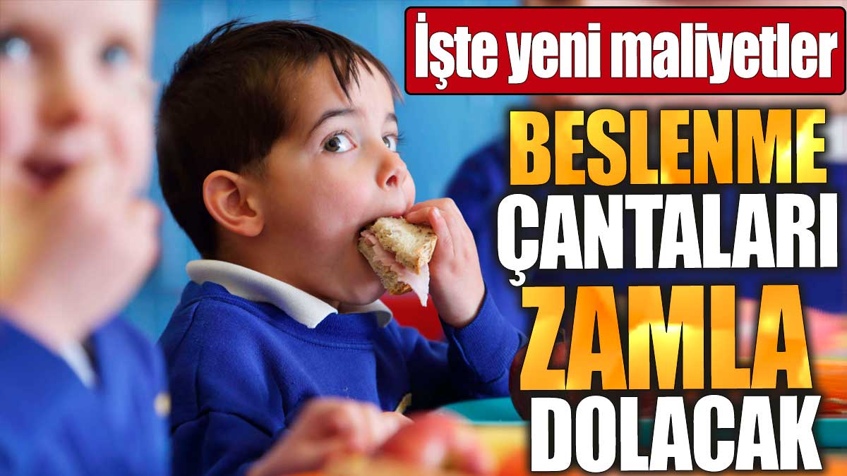 Beslenme çantaları zamla dolacak. İşte yeni maliyetler