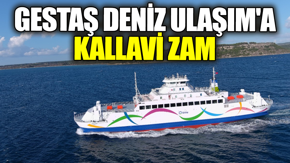 GESTAŞ Deniz Ulaşım'a kallavi zam