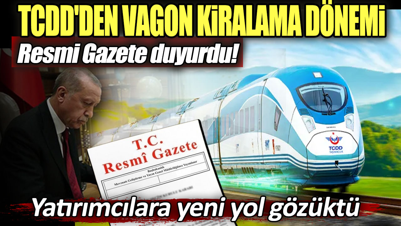 TCDD'den vagon kiralama dönemi başladı: Resmi Gazetede duyurdu