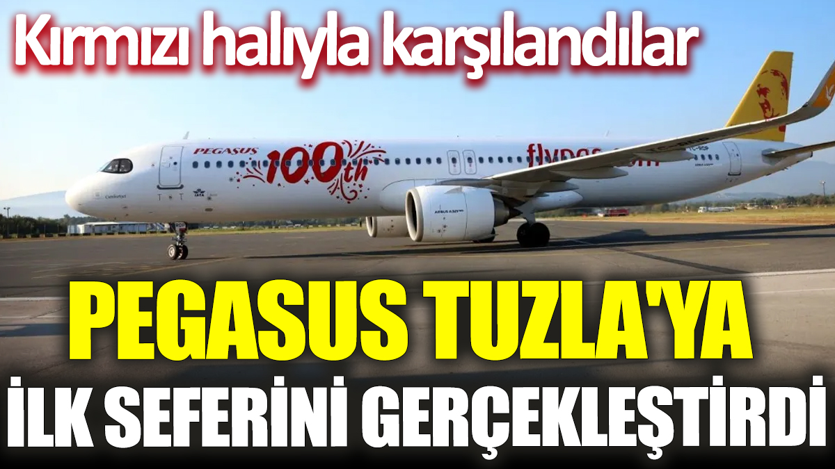 Pegasus Tuzla'ya ilk seferini gerçekleştirdi