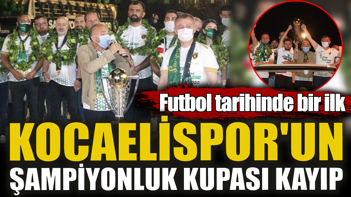 Futbol tarihinde bir ilk! Kocaelispor'un şampiyonluk kupası kayıp