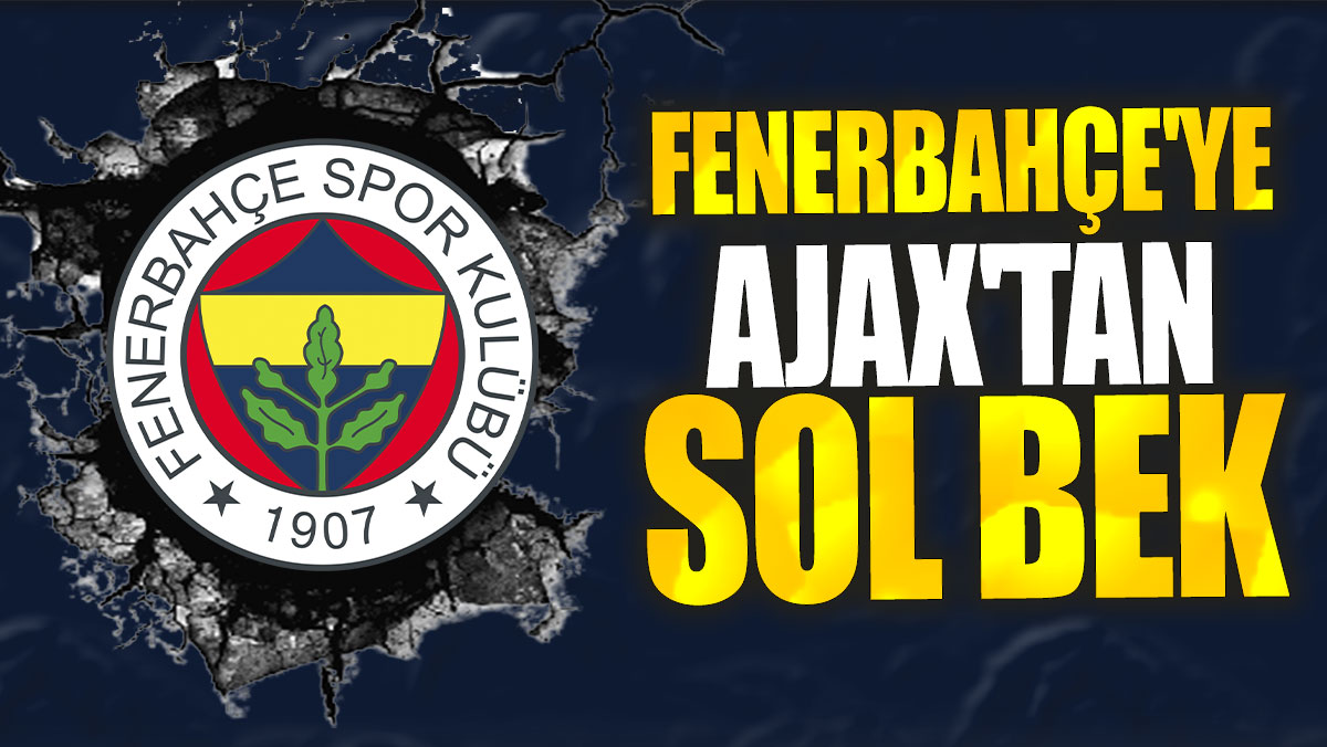 Fenerbahçe'ye Ajax'tan sol bek