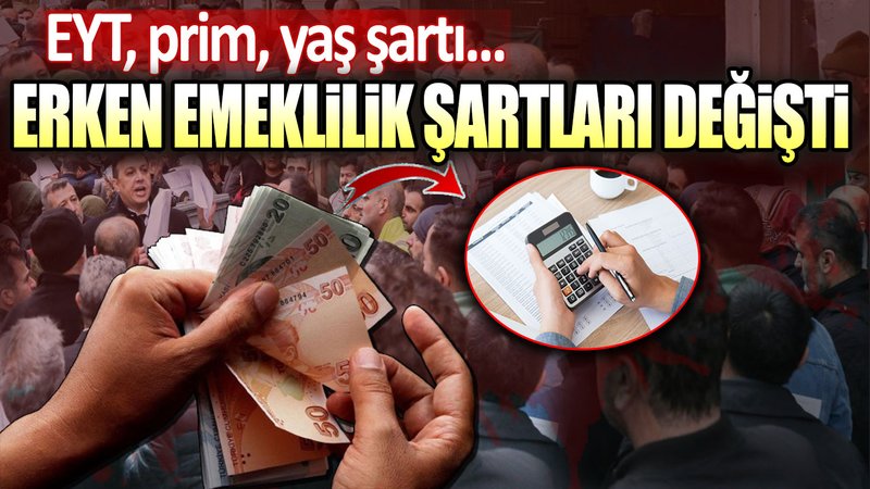 Erken emeklilik şartları değişti: EYT, prim, yaş şartı...