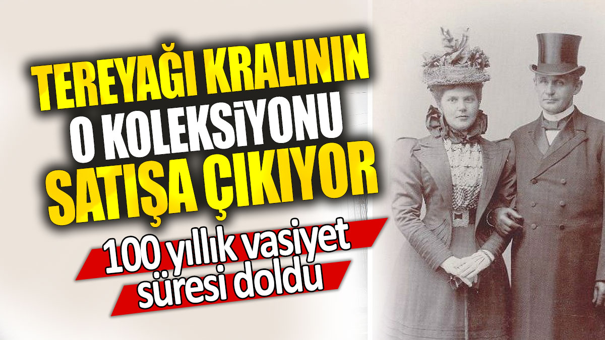 Tereyağı kralının o koleksiyonu satışa çıkıyor: 100 yıllık vasiyet süresi doldu