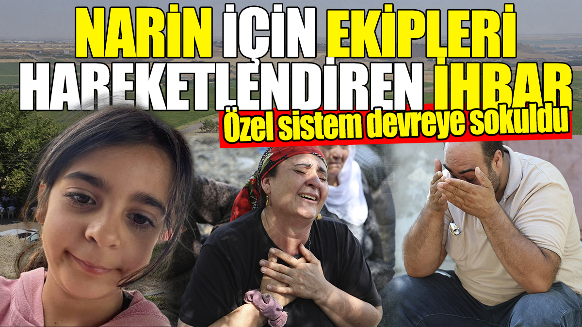 Kayıp Narin için ekipleri hareketlendiren ihbar! Özel sistem devreye sokuldu