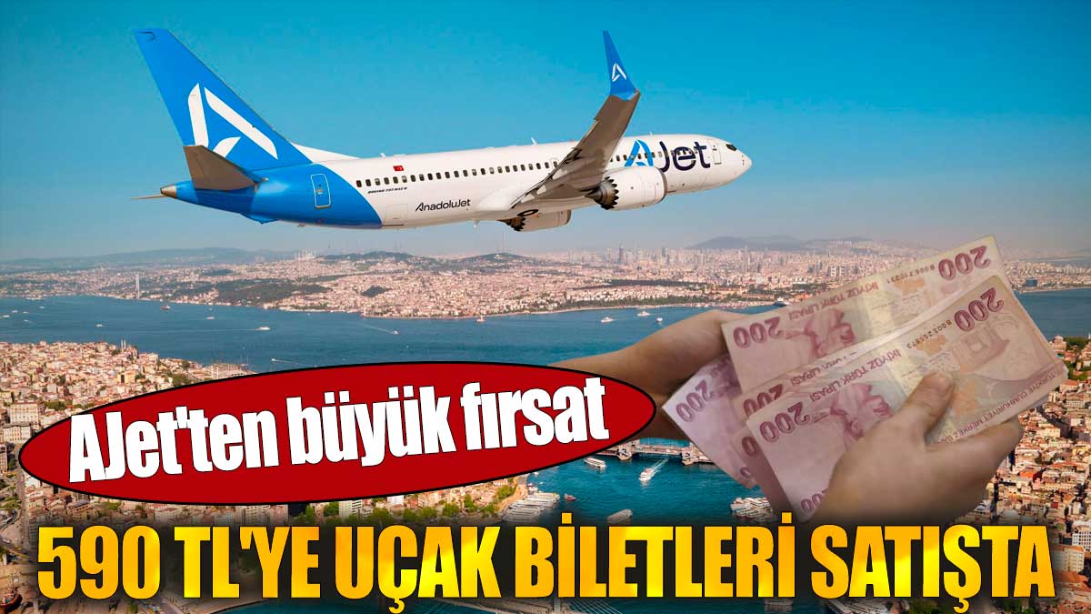 AJet'ten büyük fırsat.  590 TL'ye uçak biletleri satışta