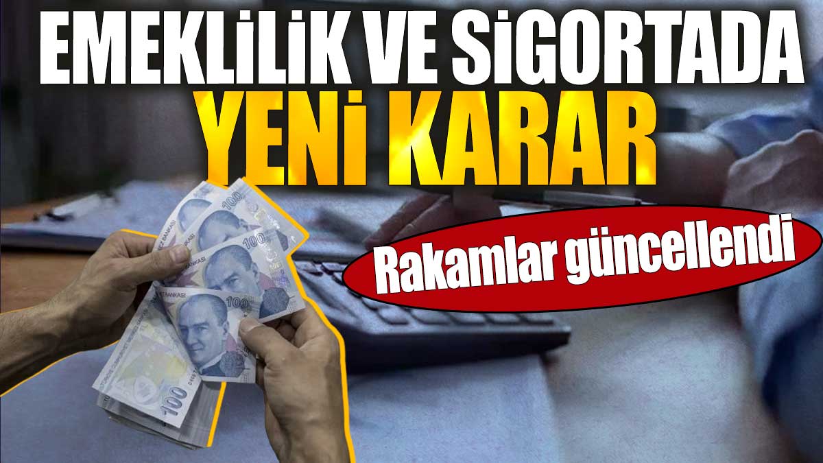 Emeklilik ve sigortada yeni karar. Rakamlar güncellendi