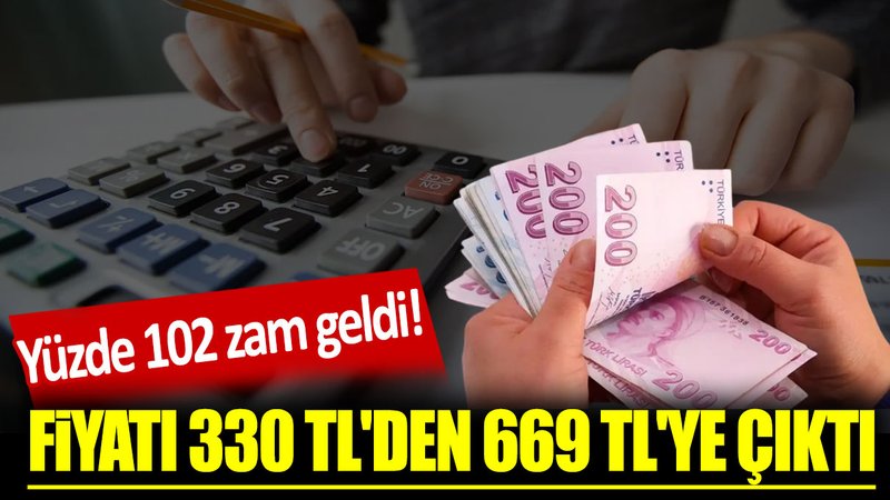 Fiyatı 330 TL'den 669 TL'ye çıktı. Yüzde 102 zam geldi
