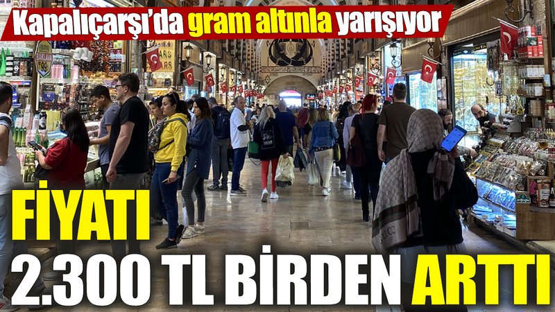 Fiyatı 2.300 TL birden arttı! Kapalıçarşı’da gram altınla yarışıyor