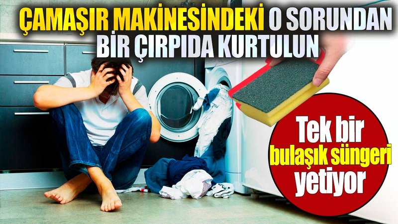 Çamaşır makinesindeki o sorundan bir çırpıda kurtulun. Tek bir bulaşık süngeri yetiyor