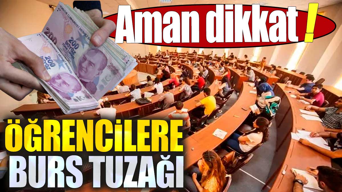 Öğrencilere burs tuzağı: Aman dikkat