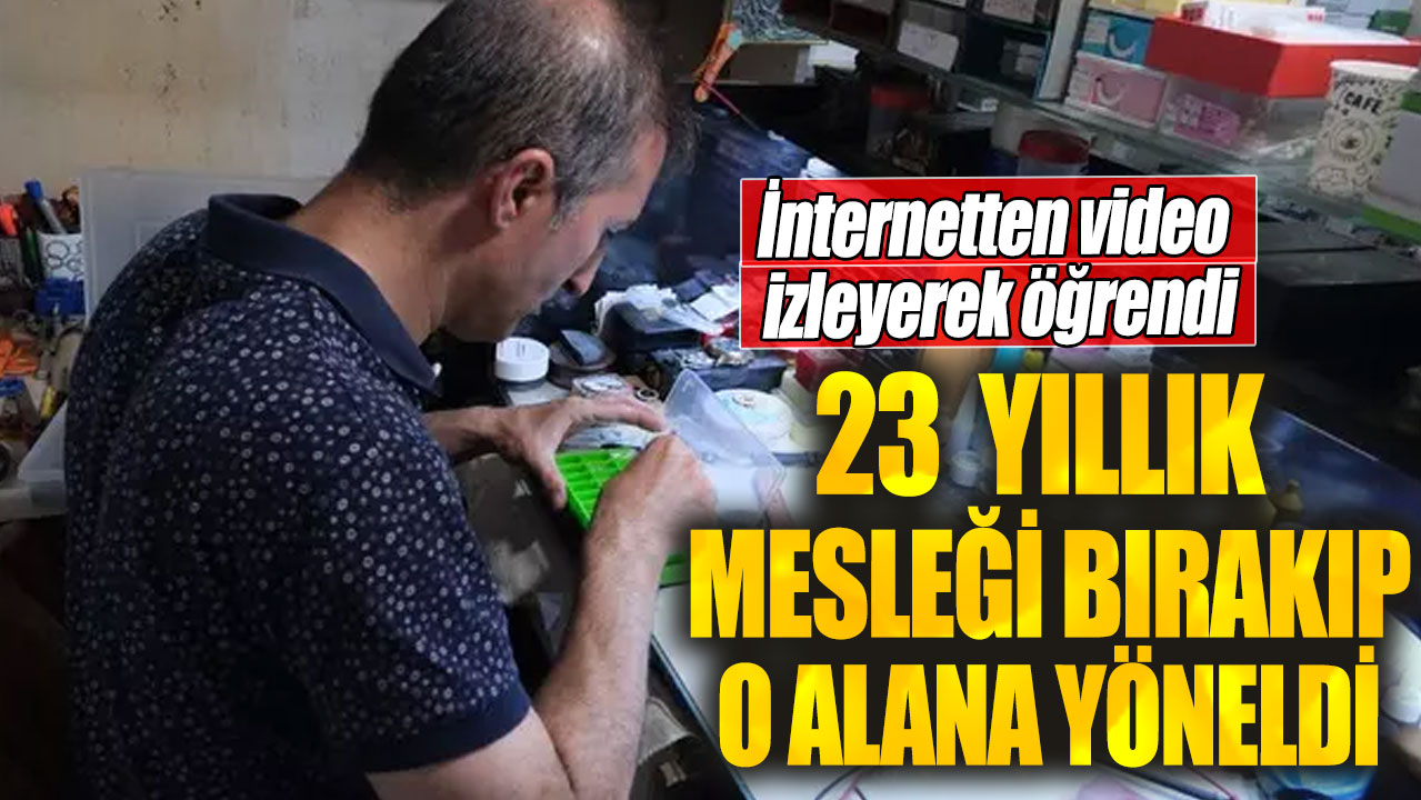 İnternetten video  izleyerek öğrendi!  23  yıllık mesleği bırakıp o alana yöneldi