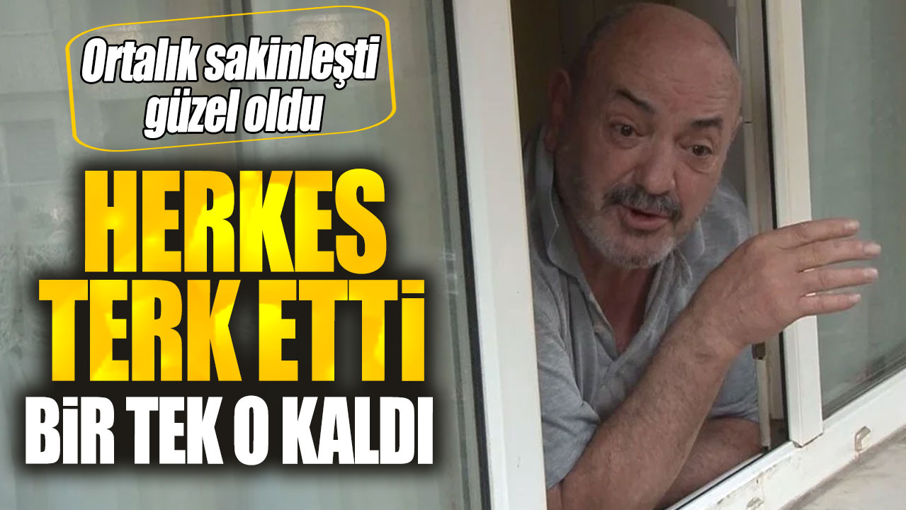 Herkes terk etti bir tek o kaldı! Ortalık sakinleşti güzel oldu