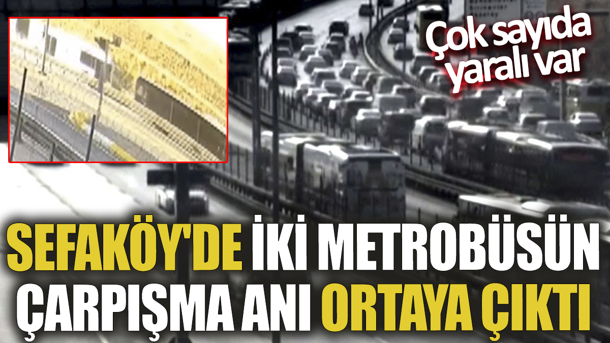 Flaş...Flaş... Sefaköy'de metrobüs kazasının görüntüleri ortaya çıktı!