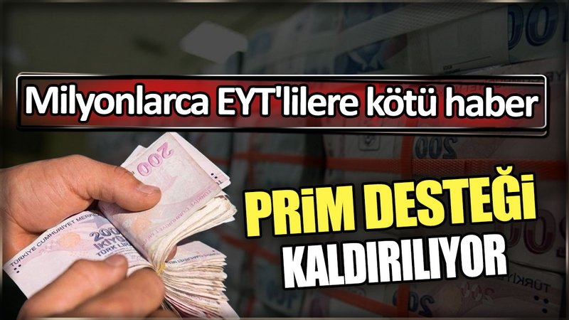 Milyonlarca EYT'lilere kötü haber: Prim desteği kaldırılıyor