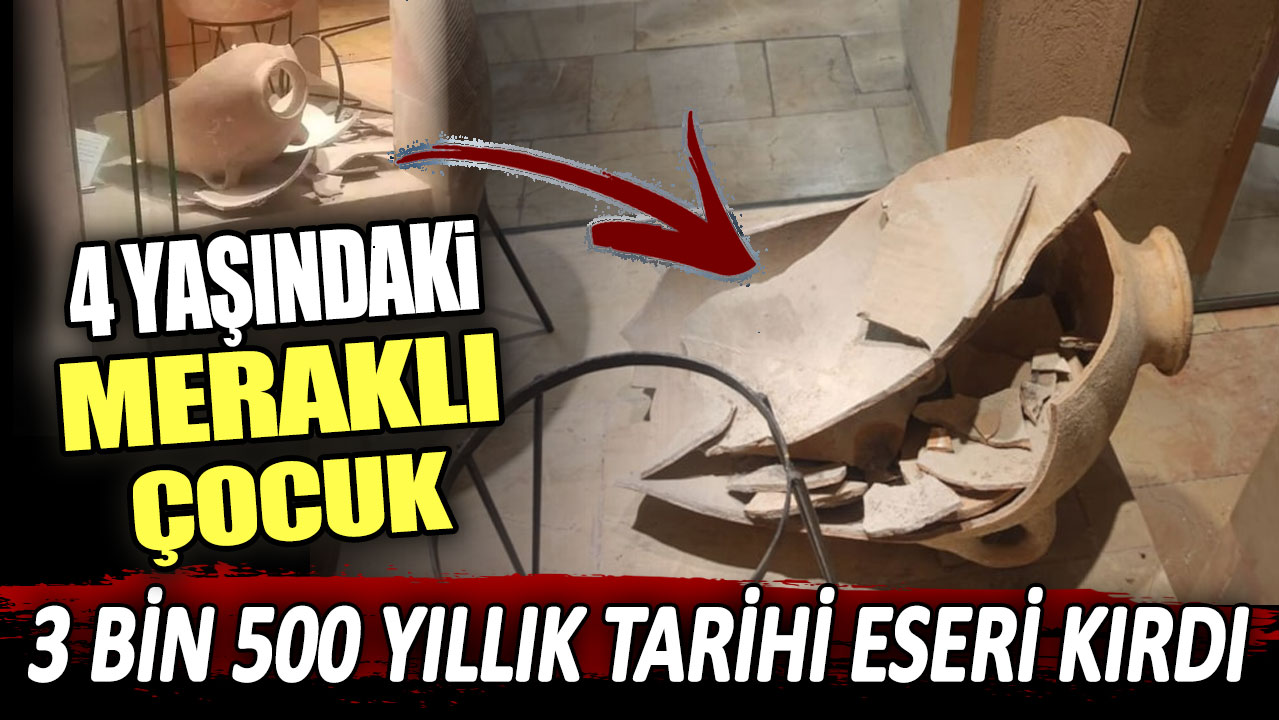 4 yaşındaki meraklı çocuk 3 bin 500 yıllık tarihi eseri kırdı