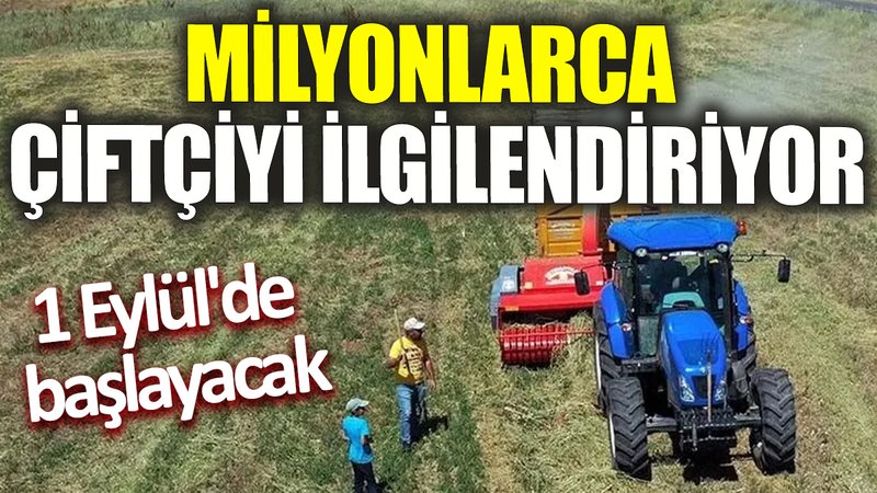Milyonlarca çiftçiyi ilgilendiriyor! 1 Eylül'de başlayacak