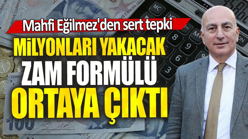 Milyonları yakacak zam formülü ortaya çıktı: Mahfi Eğilmez'den sert tepki
