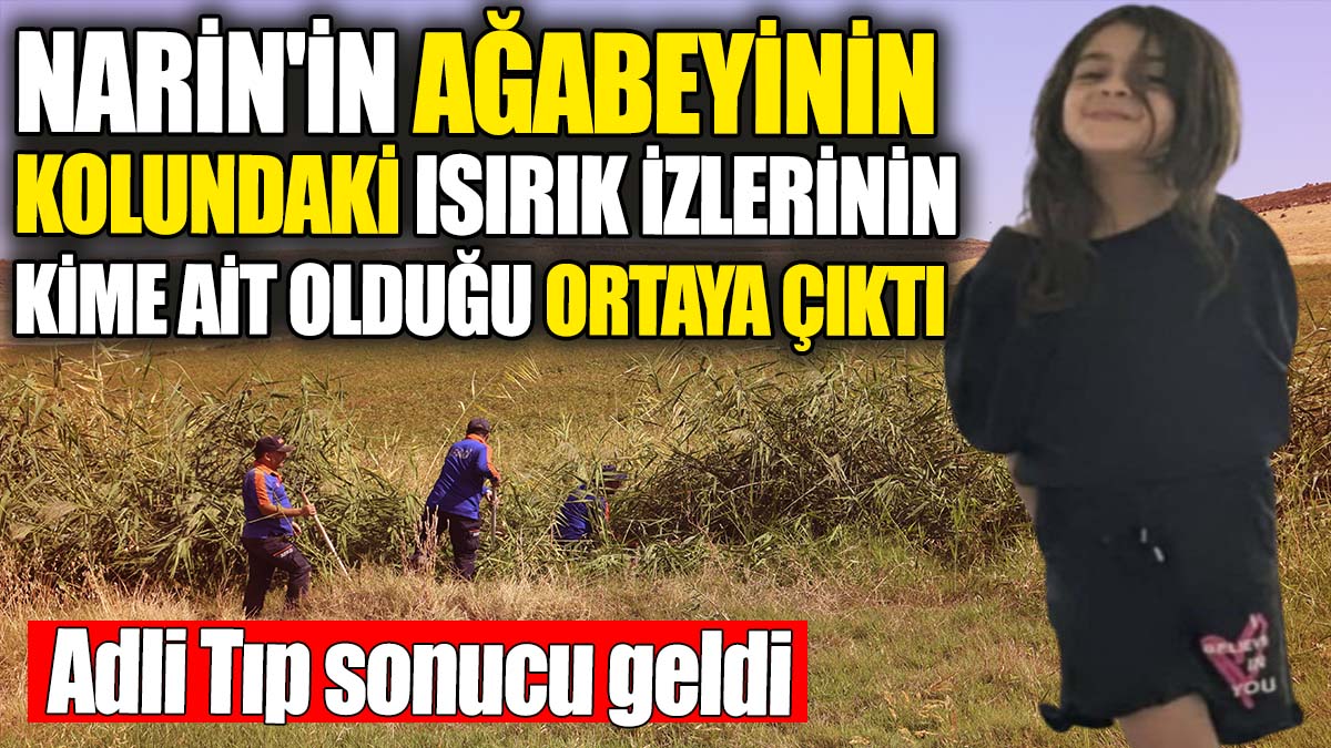 Narin'in ağabeyinin kolundaki ısırık izlerinin kime ait olduğu ortaya çıktı!