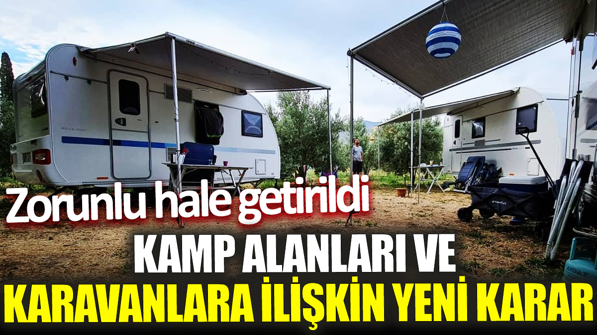 Kamp alanları ve karavanlara ilişkin yeni karar! Zorunlu hale getirildi