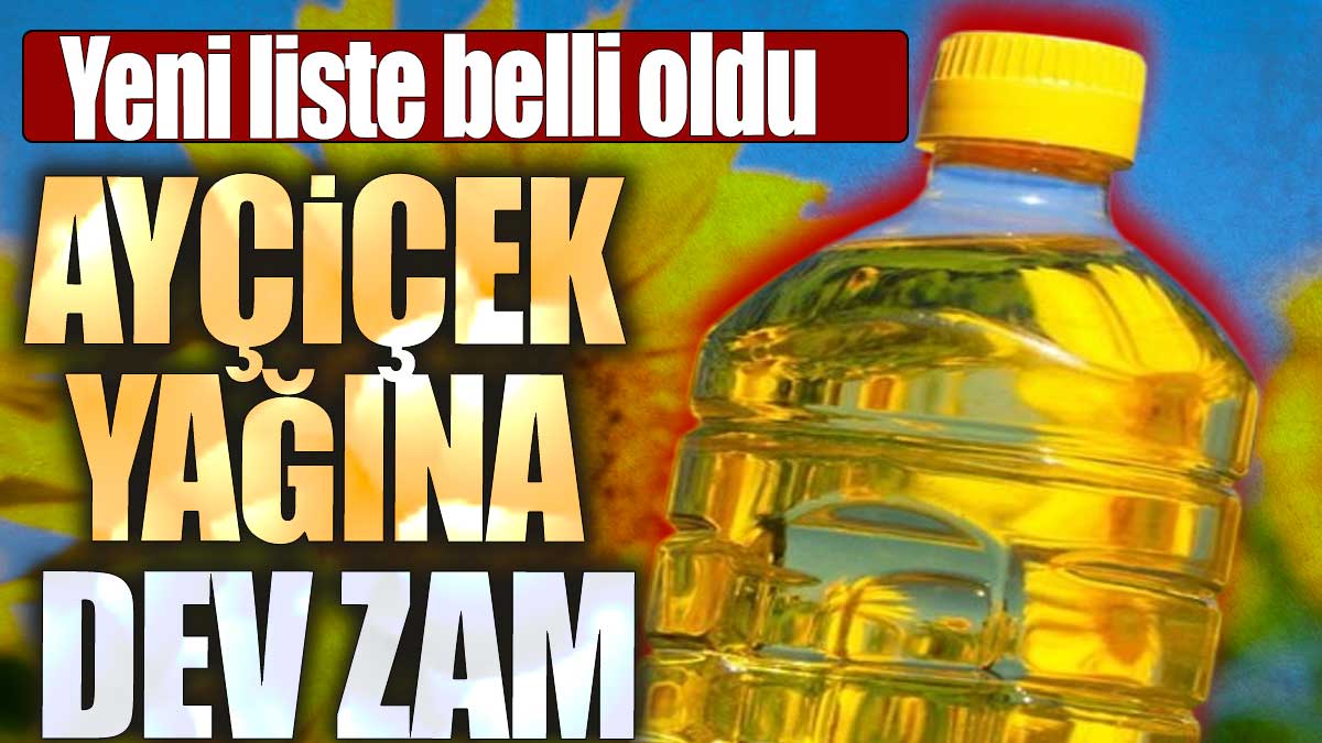 Ayçiçek yağına dev zam. Yeni liste belli oldu
