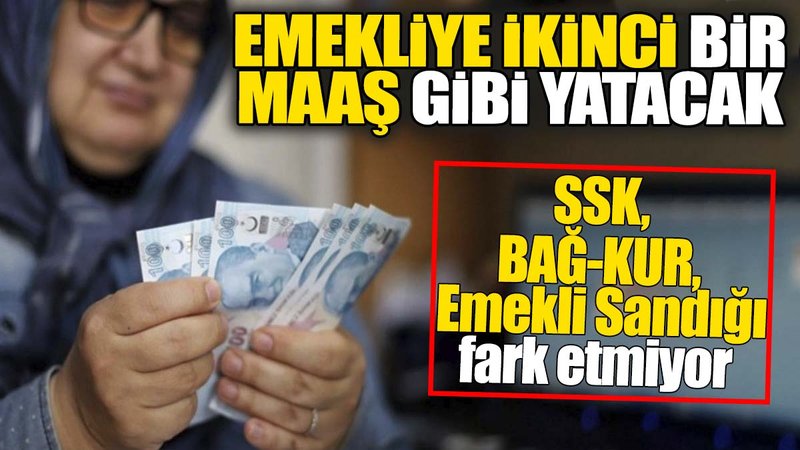 Emekliye ikinci bir maaş gibi yatacak. SSK, Bağkur, Emekli Sandığı fark etmiyor