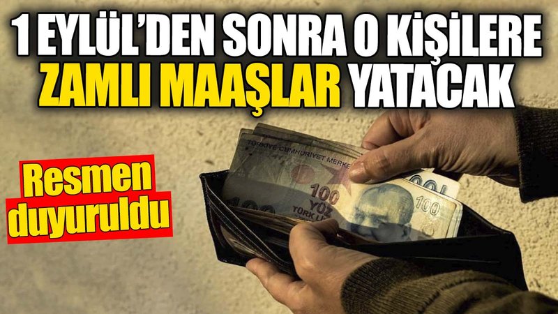 1 Eylül’den sonra o kişilere zamlı maaşlar yatacak. Resmen duyuruldu