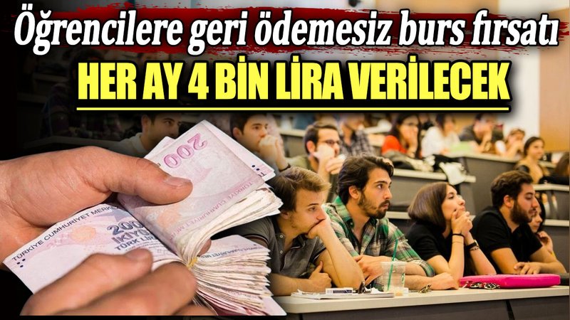 Öğrencilere geri ödemesiz burs fırsatı:  Her ay 4 bin lira verilecek