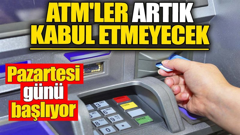 ATM'ler artık kabul etmeyecek. Pazartesi günü başlıyor